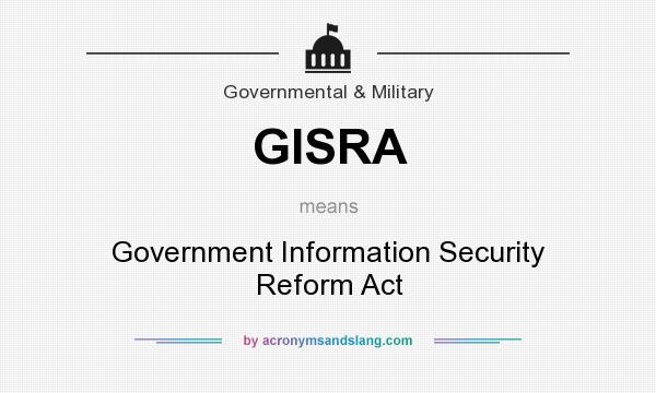What does GISRA mean? It stands for Government Information Security Reform Act