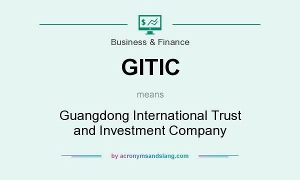 What does GITIC mean? It stands for Guangdong International Trust and Investment Company