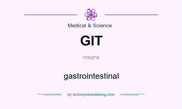 What does GIT mean? It stands for gastrointestinal