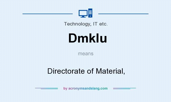 What does Dmklu mean? It stands for Directorate of Material,