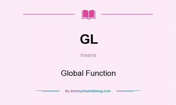 What does GL mean? It stands for Global Function