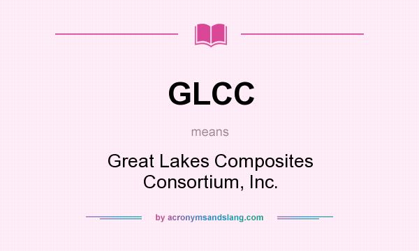 What does GLCC mean? It stands for Great Lakes Composites Consortium, Inc.