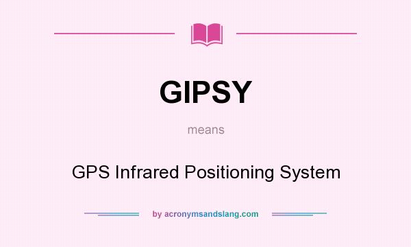 What does GIPSY mean? It stands for GPS Infrared Positioning System
