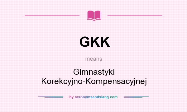 What does GKK mean? It stands for Gimnastyki Korekcyjno-Kompensacyjnej
