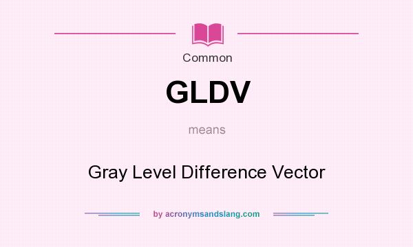 What does GLDV mean? It stands for Gray Level Difference Vector