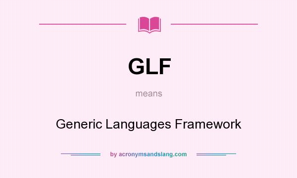 What does GLF mean? It stands for Generic Languages Framework