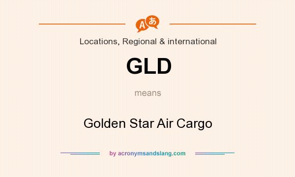 What does GLD mean? It stands for Golden Star Air Cargo