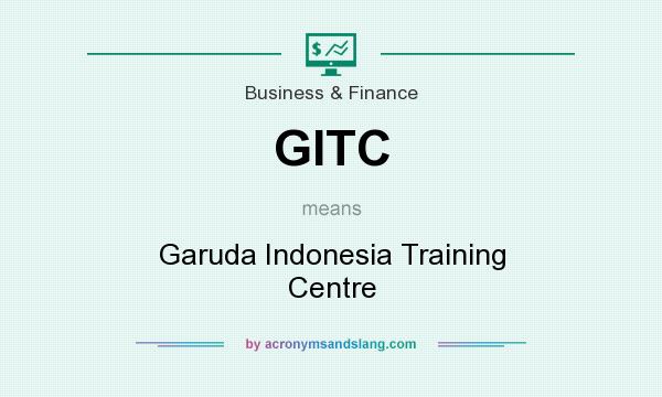 What does GITC mean? It stands for Garuda Indonesia Training Centre