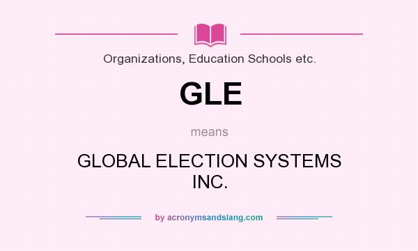 What does GLE mean? It stands for GLOBAL ELECTION SYSTEMS INC.