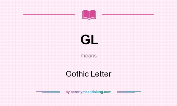 What does GL mean? It stands for Gothic Letter
