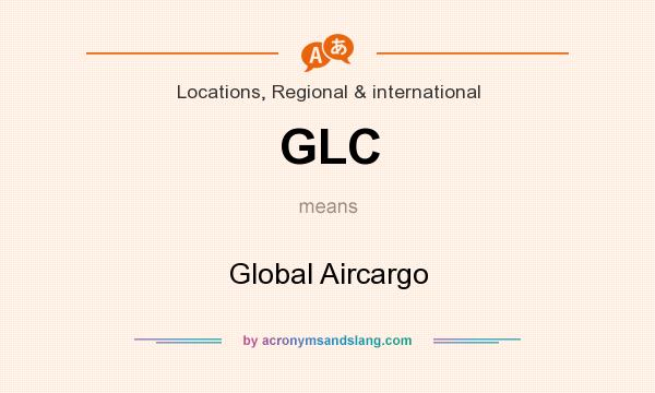 What does GLC mean? It stands for Global Aircargo