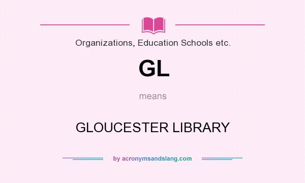 What does GL mean? It stands for GLOUCESTER LIBRARY
