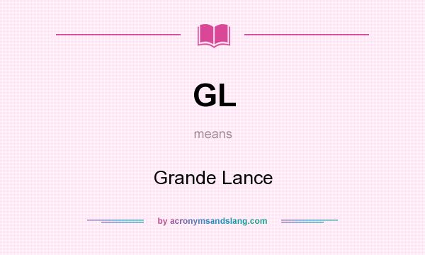 What does GL mean? It stands for Grande Lance