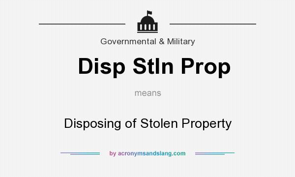 What does Disp Stln Prop mean? It stands for Disposing of Stolen Property