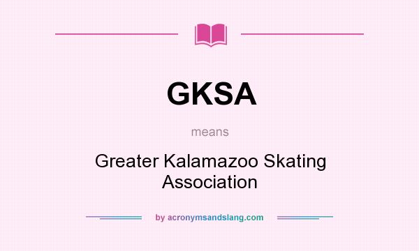 What does GKSA mean? It stands for Greater Kalamazoo Skating Association
