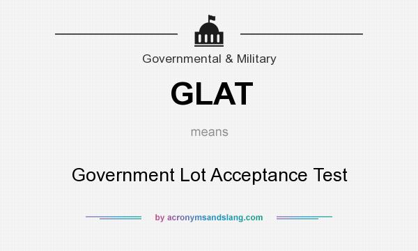 What does GLAT mean? It stands for Government Lot Acceptance Test