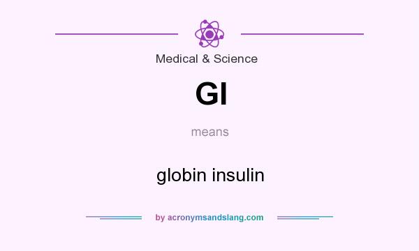 What does GI mean? It stands for globin insulin