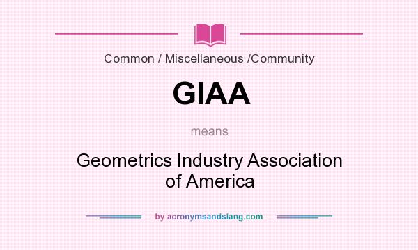 What does GIAA mean? It stands for Geometrics Industry Association of America