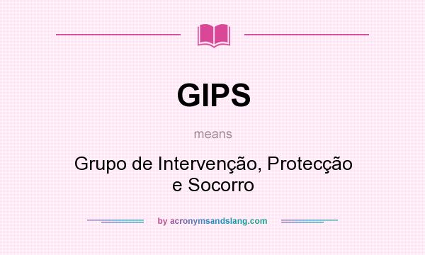 What does GIPS mean? It stands for Grupo de Intervenção, Protecção e Socorro