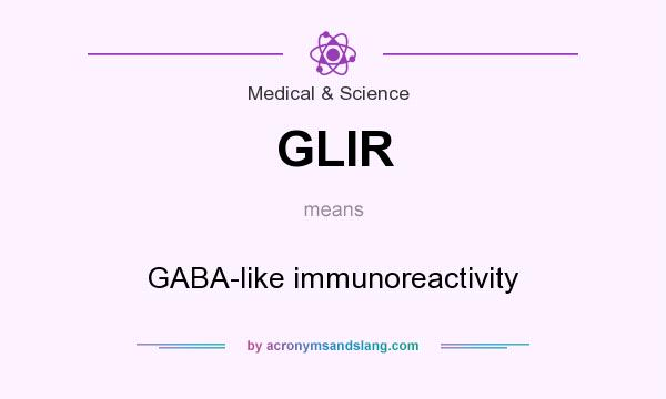 What does GLIR mean? It stands for GABA-like immunoreactivity