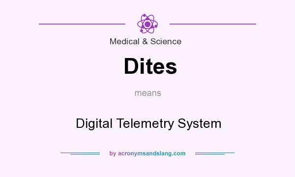 What does Dites mean? It stands for Digital Telemetry System