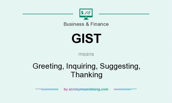 What does GIST mean? It stands for Greeting, Inquiring, Suggesting, Thanking