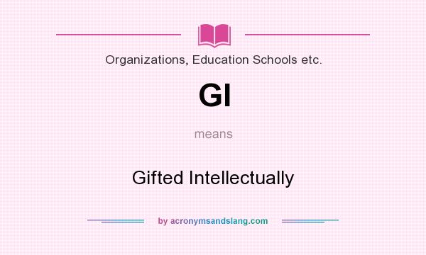 What does GI mean? It stands for Gifted Intellectually