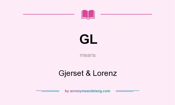 What does GL mean? It stands for Gjerset & Lorenz