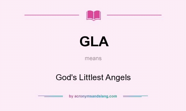What does GLA mean? It stands for God`s Littlest Angels