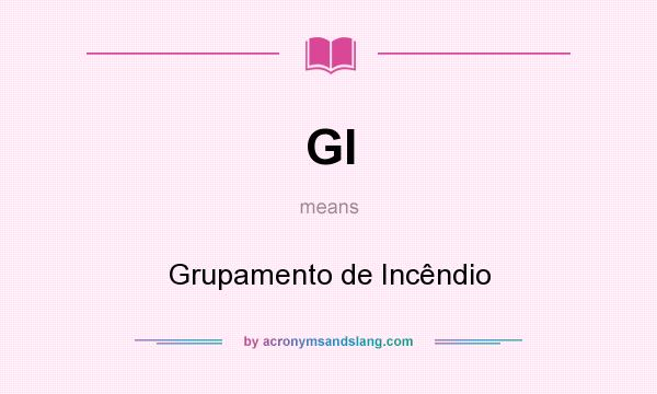 What does GI mean? It stands for Grupamento de Incêndio