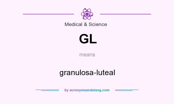 What does GL mean? It stands for granulosa-luteal