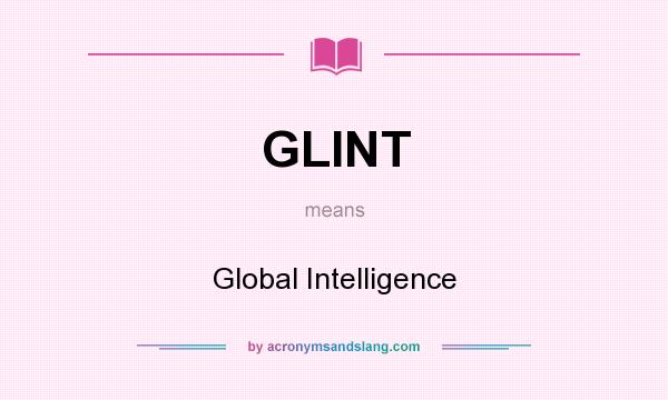 What does GLINT mean? It stands for Global Intelligence
