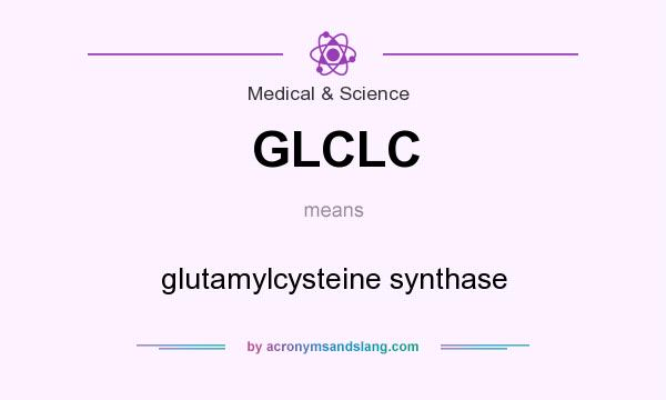 What does GLCLC mean? It stands for glutamylcysteine synthase