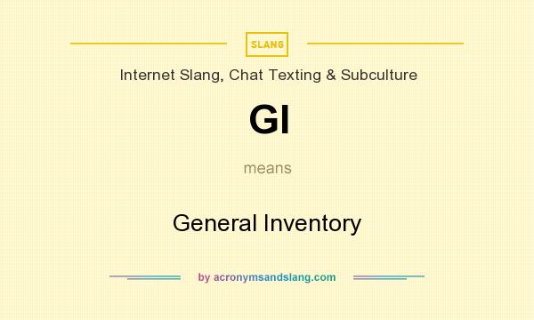 What does GI mean? It stands for General Inventory