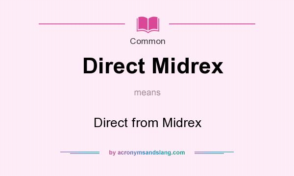 What does Direct Midrex mean? It stands for Direct from Midrex