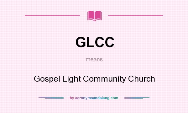 What does GLCC mean? It stands for Gospel Light Community Church