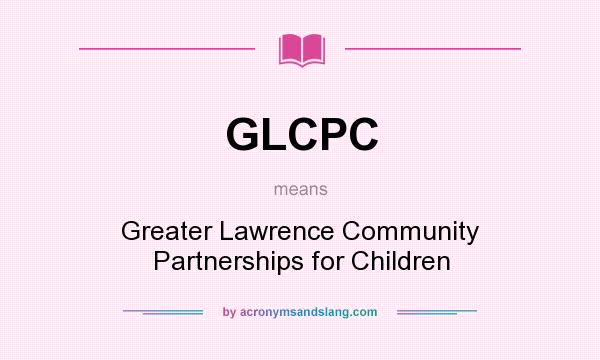 What does GLCPC mean? It stands for Greater Lawrence Community Partnerships for Children