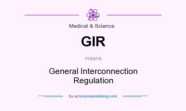 What does GIR mean? It stands for General Interconnection Regulation