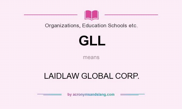What does GLL mean? It stands for LAIDLAW GLOBAL CORP.