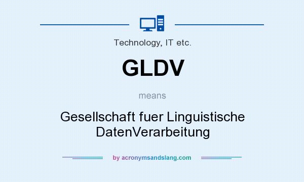 What does GLDV mean? It stands for Gesellschaft fuer Linguistische DatenVerarbeitung