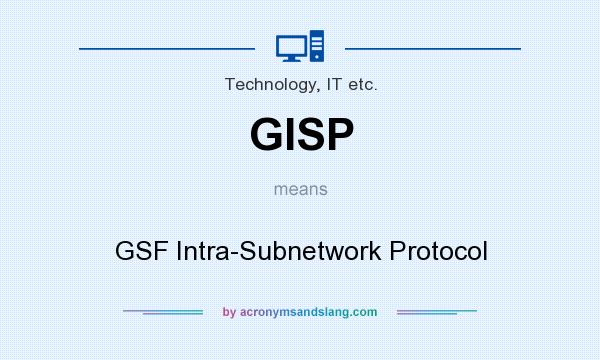 What does GISP mean? It stands for GSF Intra-Subnetwork Protocol