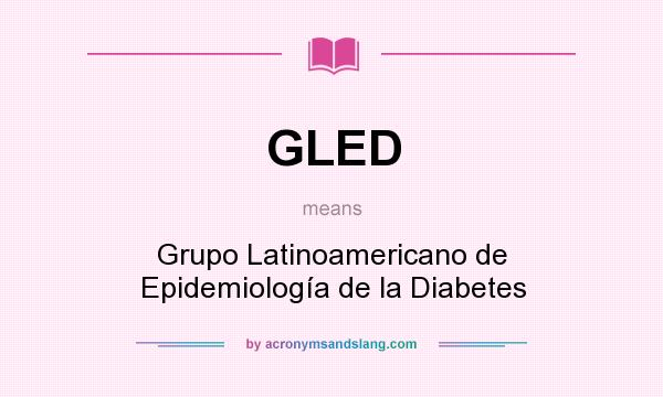 What does GLED mean? It stands for Grupo Latinoamericano de Epidemiología de la Diabetes