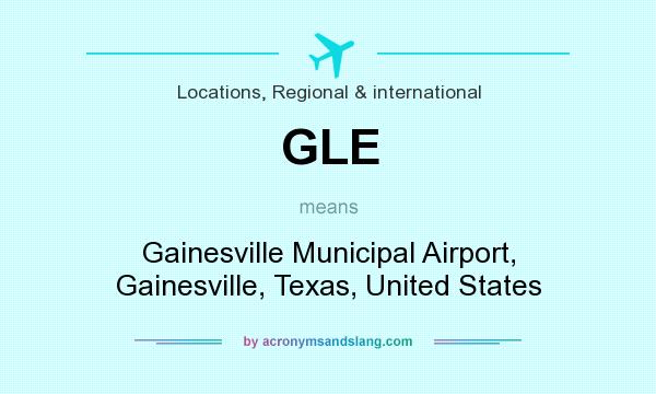 What does GLE mean? It stands for Gainesville Municipal Airport, Gainesville, Texas, United States