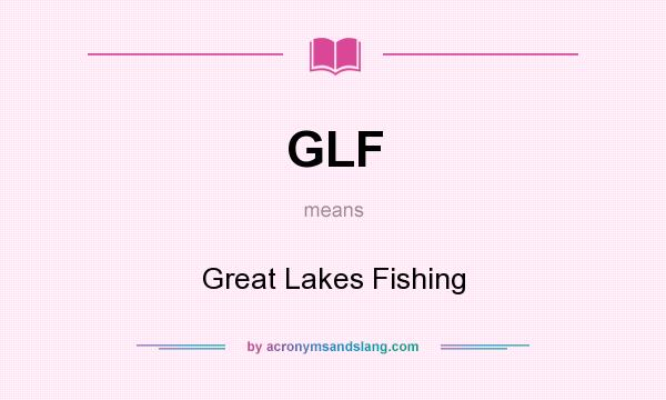 What does GLF mean? It stands for Great Lakes Fishing