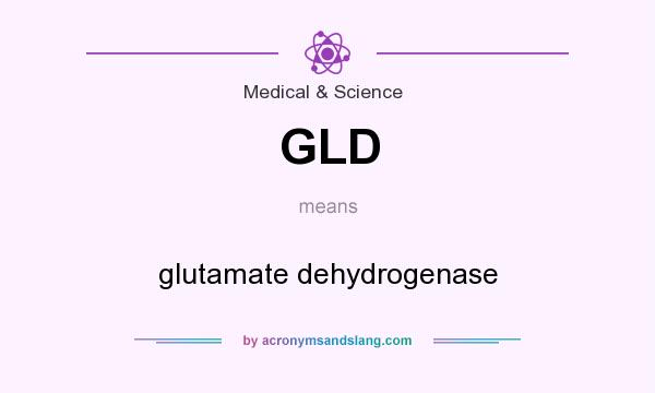 What does GLD mean? It stands for glutamate dehydrogenase