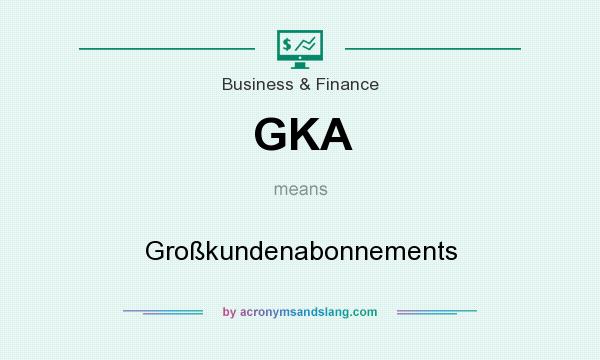 What does GKA mean? It stands for Großkundenabonnements