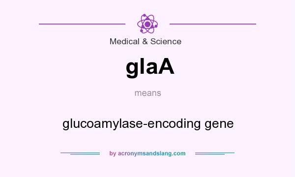 What does glaA mean? It stands for glucoamylase-encoding gene
