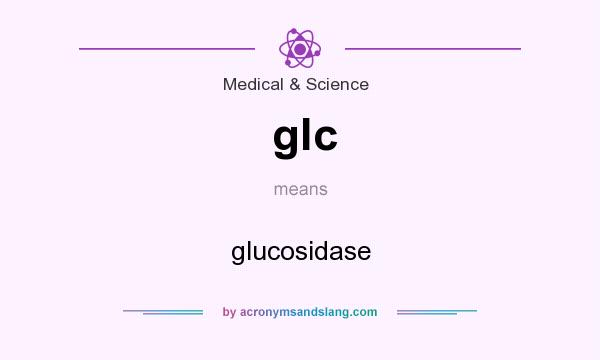 What does glc mean? It stands for glucosidase