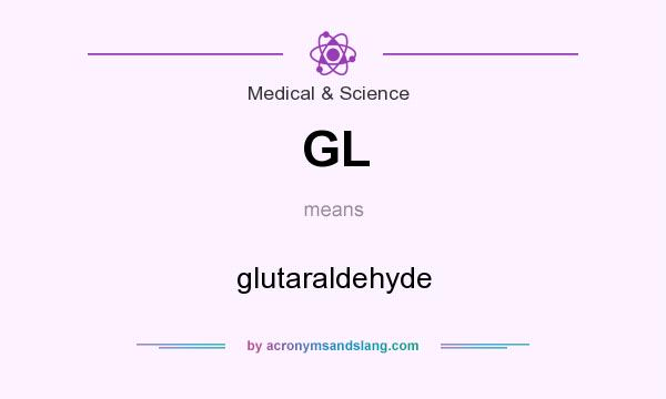 What does GL mean? It stands for glutaraldehyde