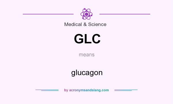 What does GLC mean? It stands for glucagon